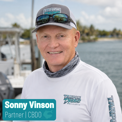 Sonny Vinson - Tarpon Dreams™ Partner - Chief Business Development Officer Sonny Vinson Tarpon Dreams™ Partner Chief Business Development Officer